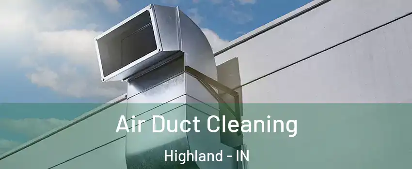  Air Duct Cleaning Highland - IN