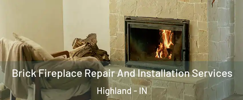 Brick Fireplace Repair And Installation Services Highland - IN