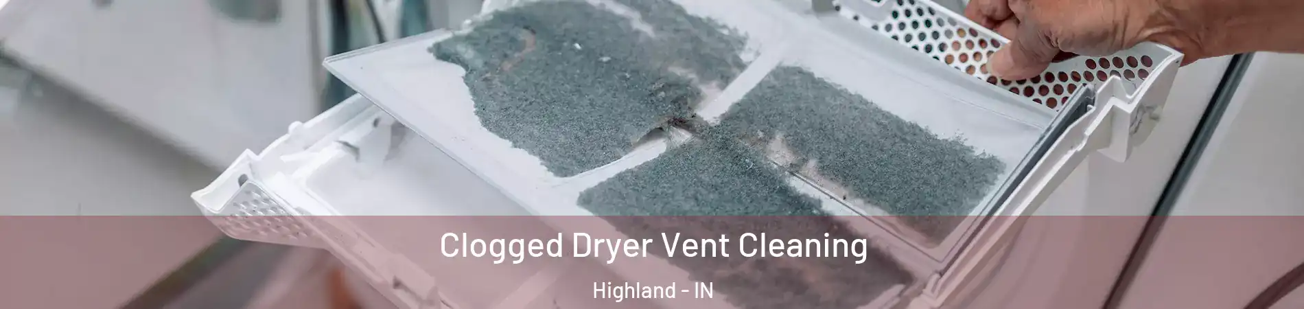  Clogged Dryer Vent Cleaning Highland - IN