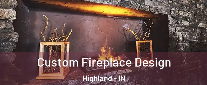 Custom Fireplace Design Highland - IN