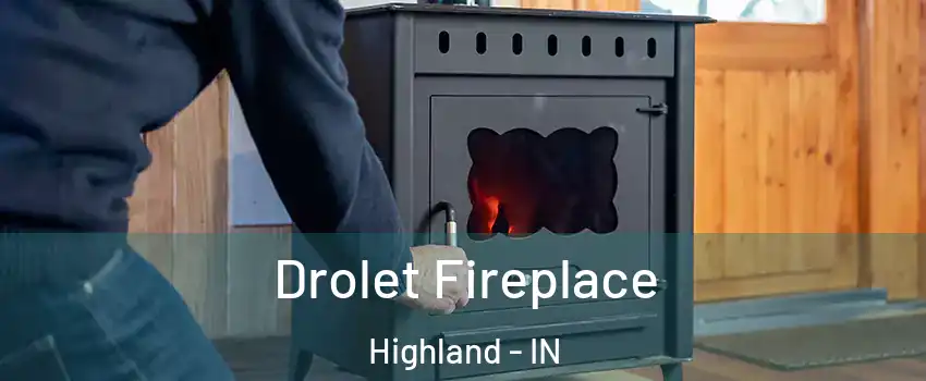 Drolet Fireplace Highland - IN