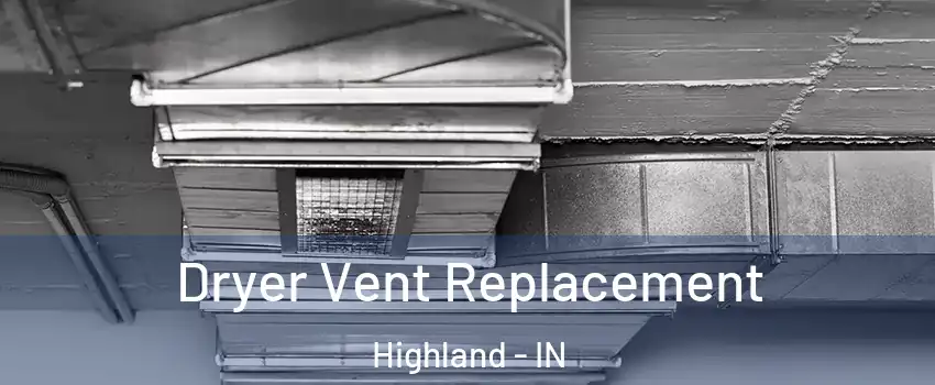  Dryer Vent Replacement Highland - IN