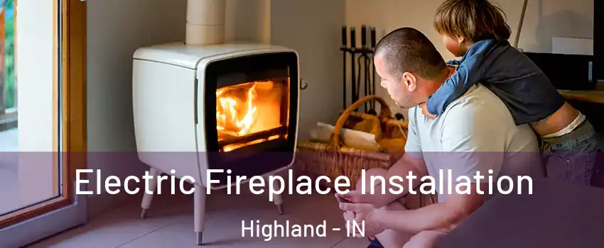  Electric Fireplace Installation Highland - IN