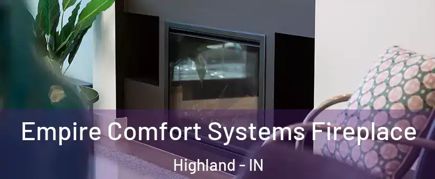  Empire Comfort Systems Fireplace Highland - IN