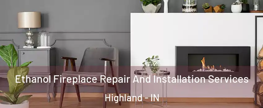  Ethanol Fireplace Repair And Installation Services Highland - IN