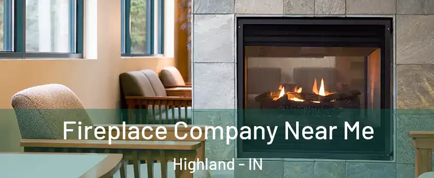  Fireplace Company Near Me Highland - IN