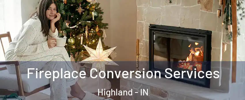  Fireplace Conversion Services Highland - IN