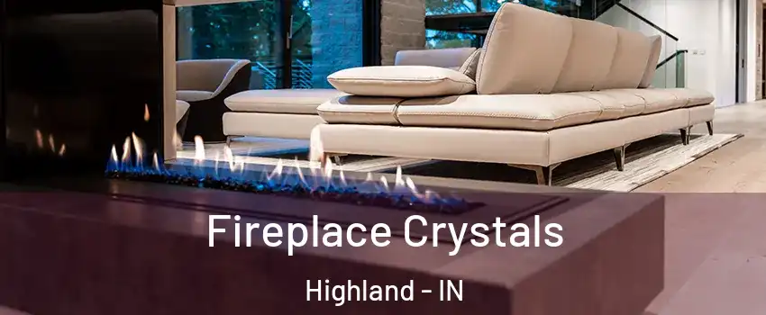  Fireplace Crystals Highland - IN
