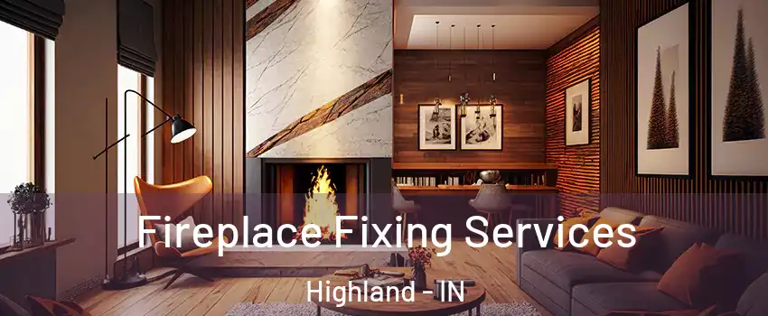  Fireplace Fixing Services Highland - IN