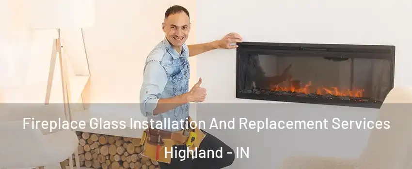  Fireplace Glass Installation And Replacement Services Highland - IN