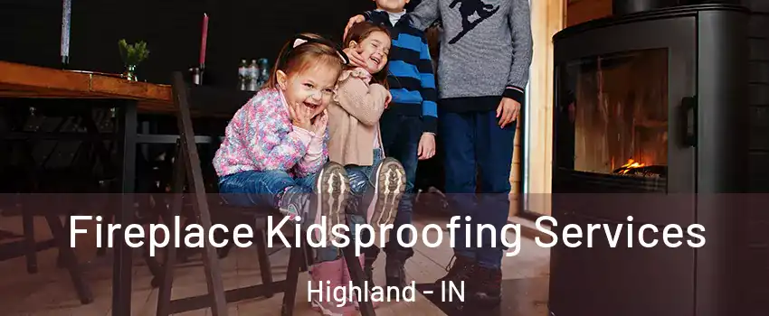  Fireplace Kidsproofing Services Highland - IN