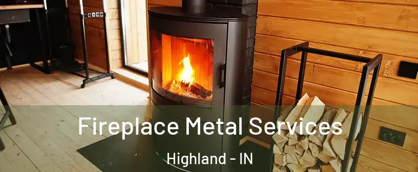 Fireplace Metal Services Highland - IN