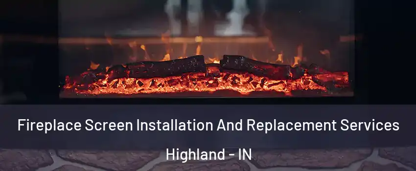  Fireplace Screen Installation And Replacement Services Highland - IN
