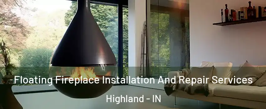  Floating Fireplace Installation And Repair Services Highland - IN