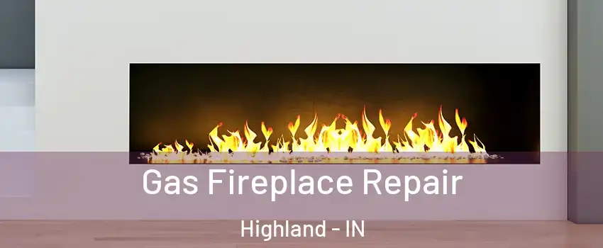  Gas Fireplace Repair Highland - IN