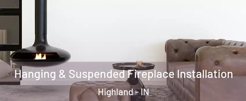  Hanging & Suspended Fireplace Installation Highland - IN
