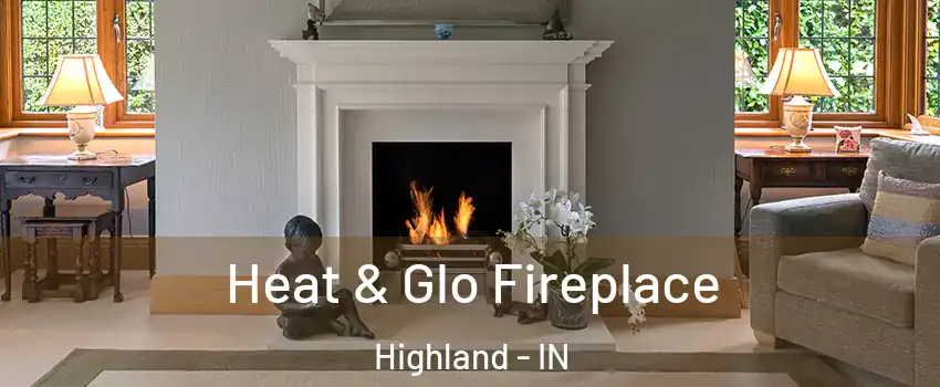  Heat & Glo Fireplace Highland - IN