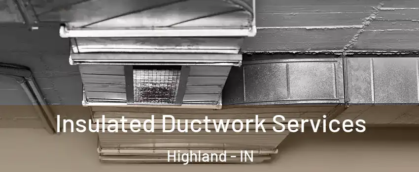  Insulated Ductwork Services Highland - IN
