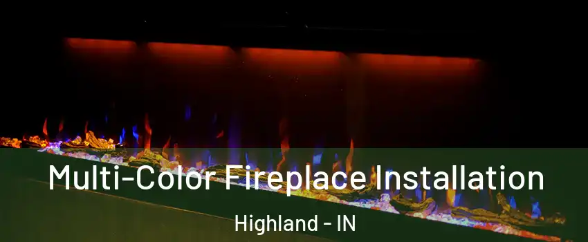  Multi-Color Fireplace Installation Highland - IN