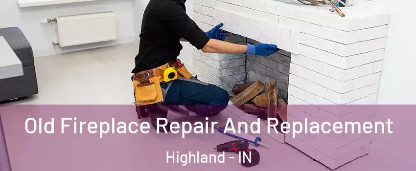 Old Fireplace Repair And Replacement Highland - IN