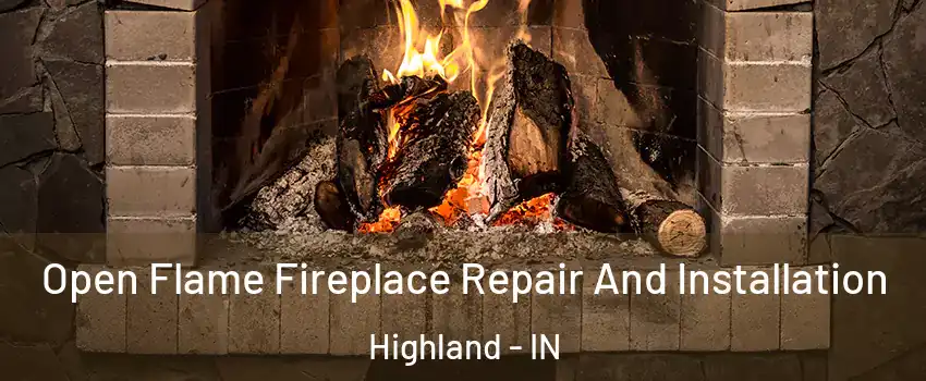  Open Flame Fireplace Repair And Installation Highland - IN