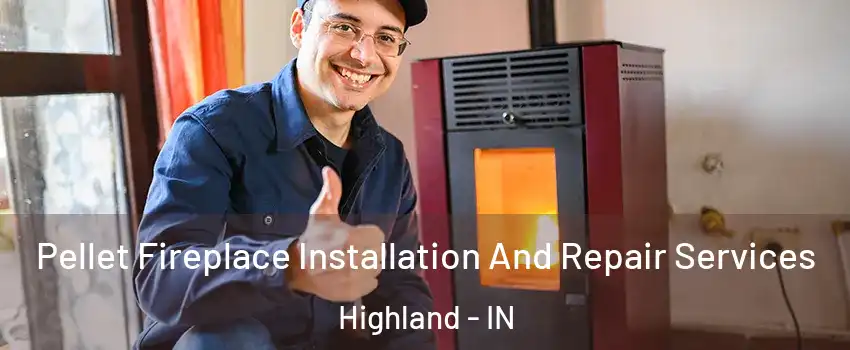  Pellet Fireplace Installation And Repair Services Highland - IN
