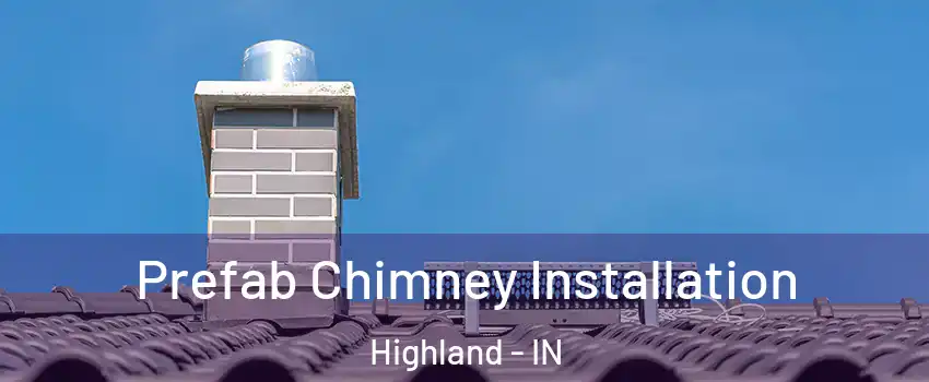  Prefab Chimney Installation Highland - IN