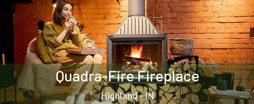  Quadra-Fire Fireplace Highland - IN