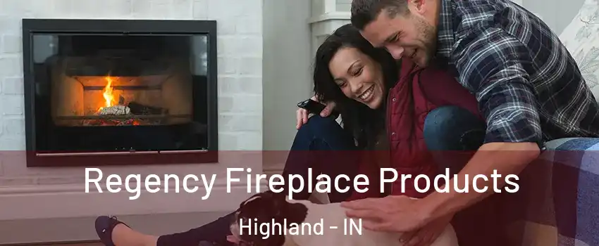  Regency Fireplace Products Highland - IN