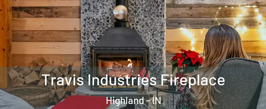  Travis Industries Fireplace Highland - IN