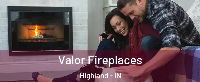  Valor Fireplaces Highland - IN