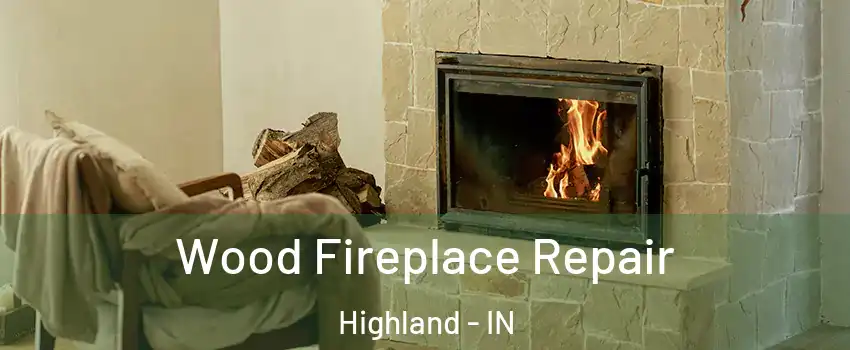  Wood Fireplace Repair Highland - IN